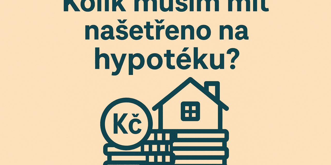 Kolik musím mít našetřeno na hypotéku?