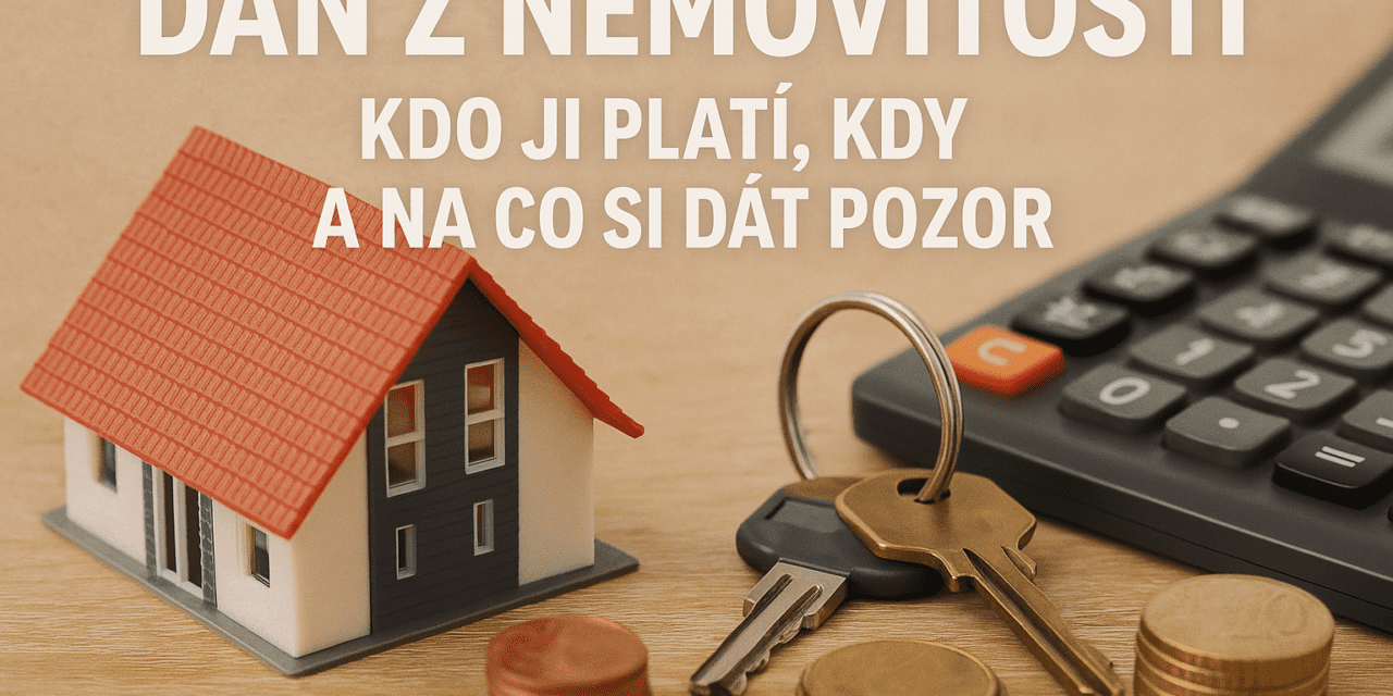 Daň z nemovitosti: Kdo ji platí, kdy a na co si dát pozor